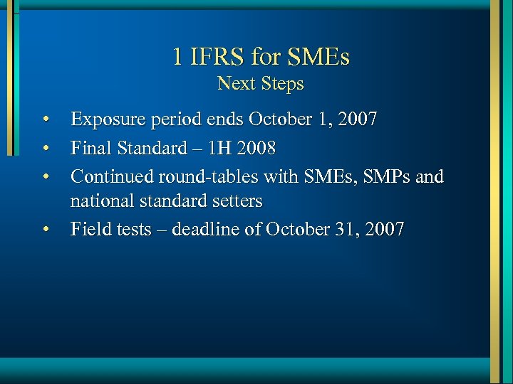 1 IFRS for SMEs Next Steps • • Exposure period ends October 1, 2007