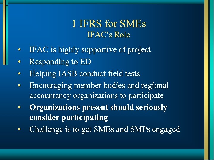 1 IFRS for SMEs IFAC’s Role • • • IFAC is highly supportive of