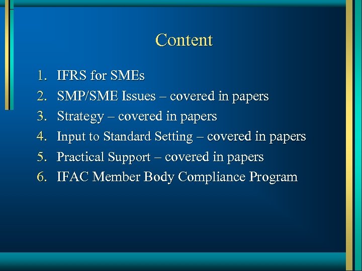 Content 1. 2. 3. 4. 5. 6. IFRS for SMEs SMP/SME Issues – covered