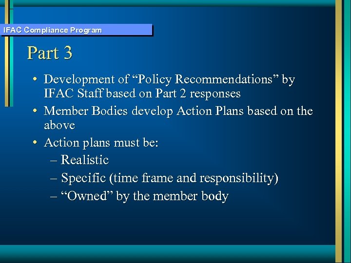 IFAC Compliance Program Part 3 • Development of “Policy Recommendations” by IFAC Staff based