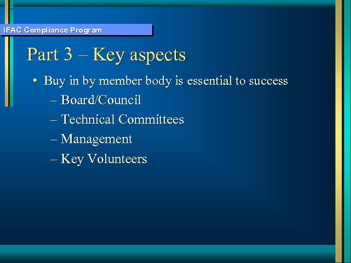 IFAC Compliance Program Part 3 – Key aspects • Buy in by member body