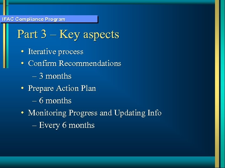 IFAC Compliance Program Part 3 – Key aspects • Iterative process • Confirm Recommendations