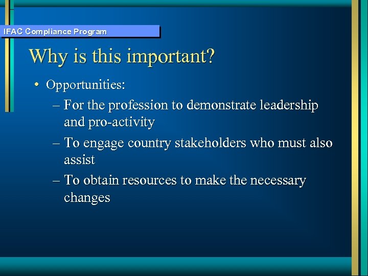 IFAC Compliance Program Why is this important? • Opportunities: – For the profession to