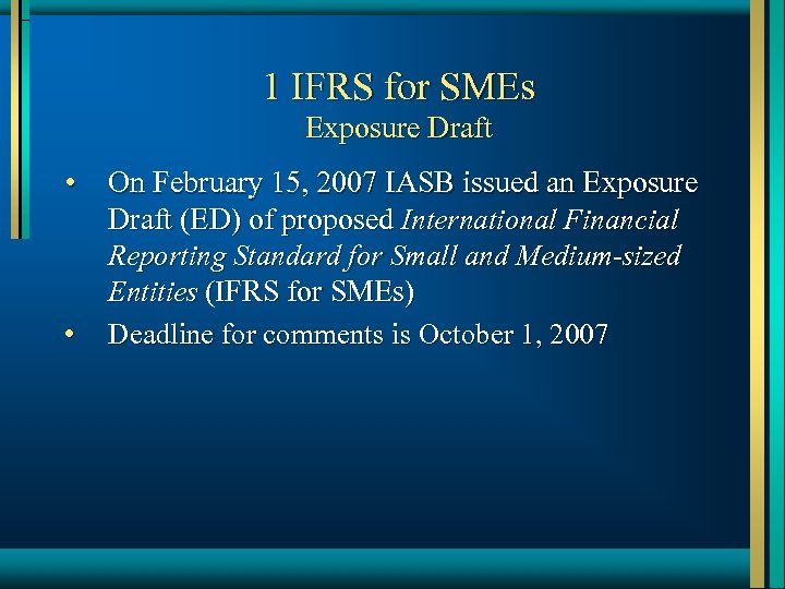 1 IFRS for SMEs Exposure Draft • • On February 15, 2007 IASB issued