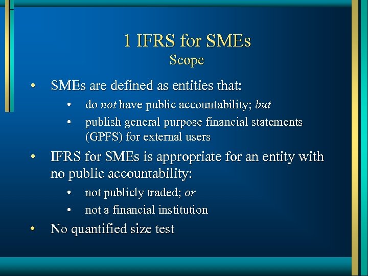 1 IFRS for SMEs Scope • SMEs are defined as entities that: • •