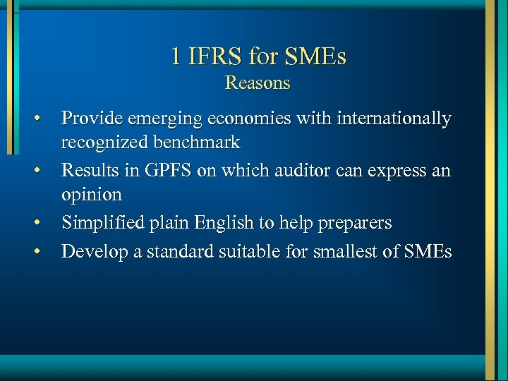 1 IFRS for SMEs Reasons • • Provide emerging economies with internationally recognized benchmark