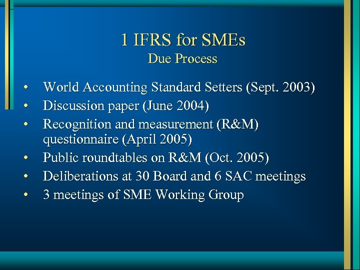 1 IFRS for SMEs Due Process • • • World Accounting Standard Setters (Sept.