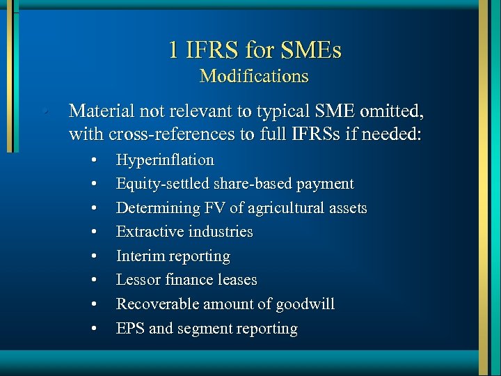 1 IFRS for SMEs Modifications • Material not relevant to typical SME omitted, with