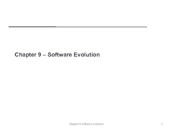 Chapter 9 – Software Evolution Chapter 9 Software evolution 1 