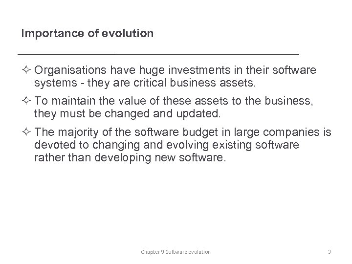 Importance of evolution ² Organisations have huge investments in their software systems - they