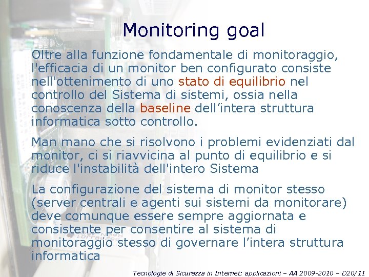 Monitoring goal Oltre alla funzione fondamentale di monitoraggio, l'efficacia di un monitor ben configurato