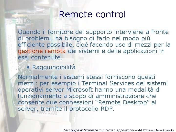 Remote control Quando il fornitore del supporto interviene a fronte di problemi, ha bisogno