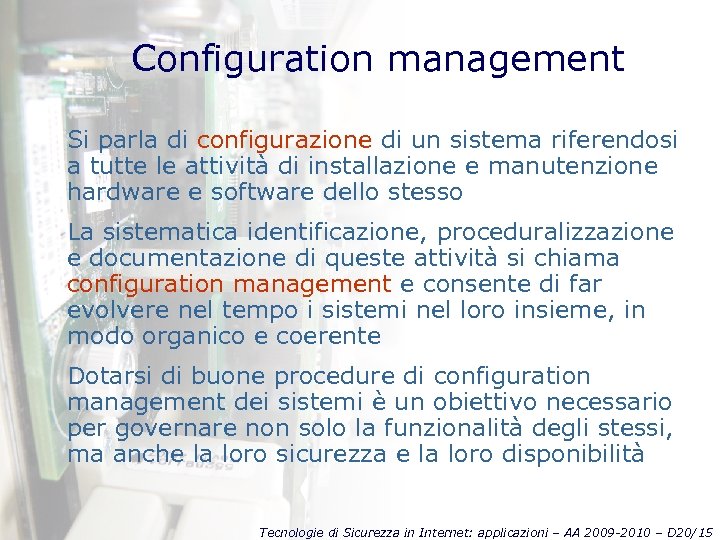 Configuration management Si parla di configurazione di un sistema riferendosi a tutte le attività
