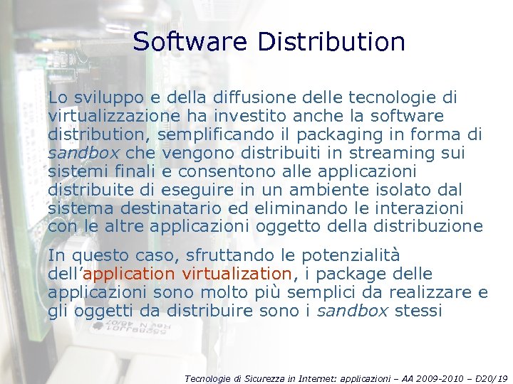 Software Distribution Lo sviluppo e della diffusione delle tecnologie di virtualizzazione ha investito anche