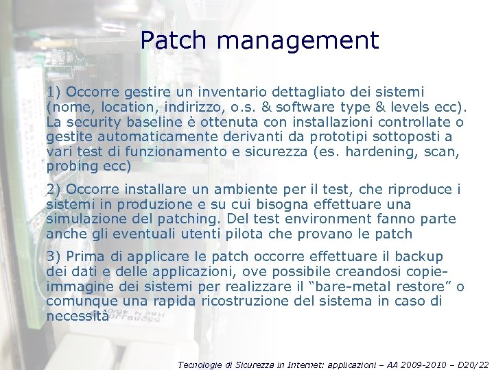 Patch management 1) Occorre gestire un inventario dettagliato dei sistemi (nome, location, indirizzo, o.
