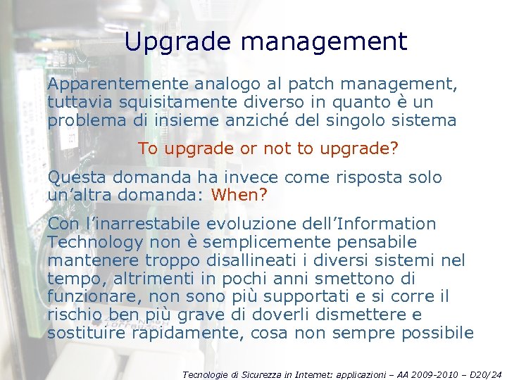 Upgrade management Apparentemente analogo al patch management, tuttavia squisitamente diverso in quanto è un