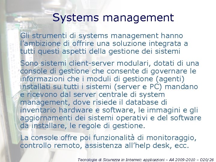 Systems management Gli strumenti di systems management hanno l’ambizione di offrire una soluzione integrata