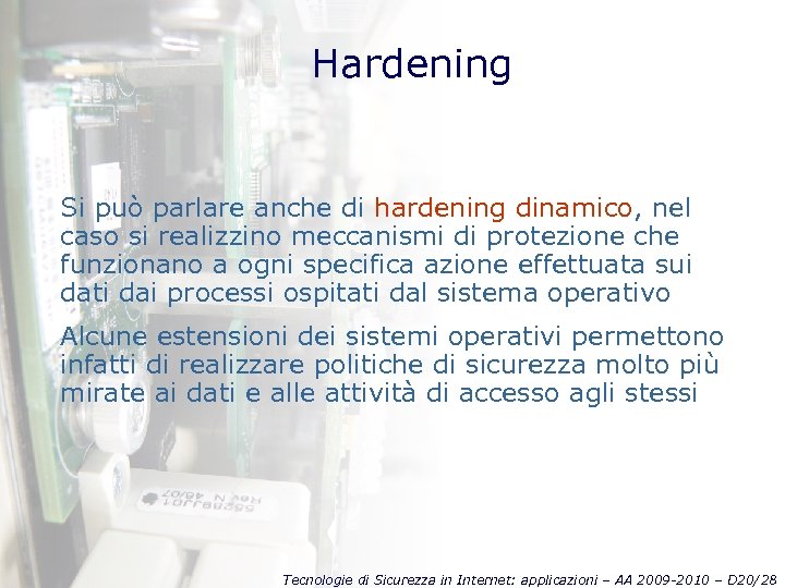 Hardening Si può parlare anche di hardening dinamico, nel caso si realizzino meccanismi di