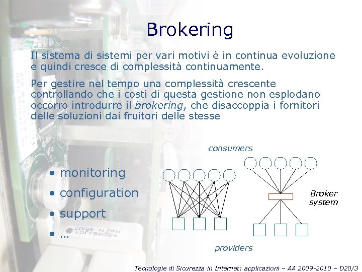 Brokering Il sistema di sistemi per vari motivi è in continua evoluzione e quindi