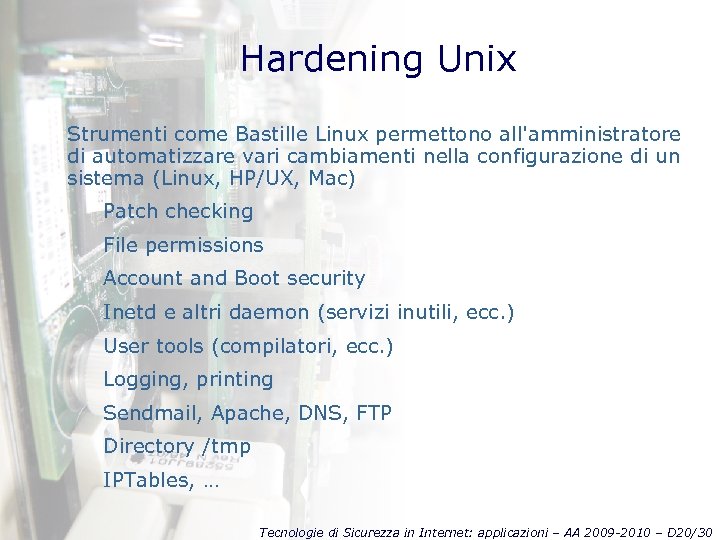 Hardening Unix Strumenti come Bastille Linux permettono all'amministratore di automatizzare vari cambiamenti nella configurazione