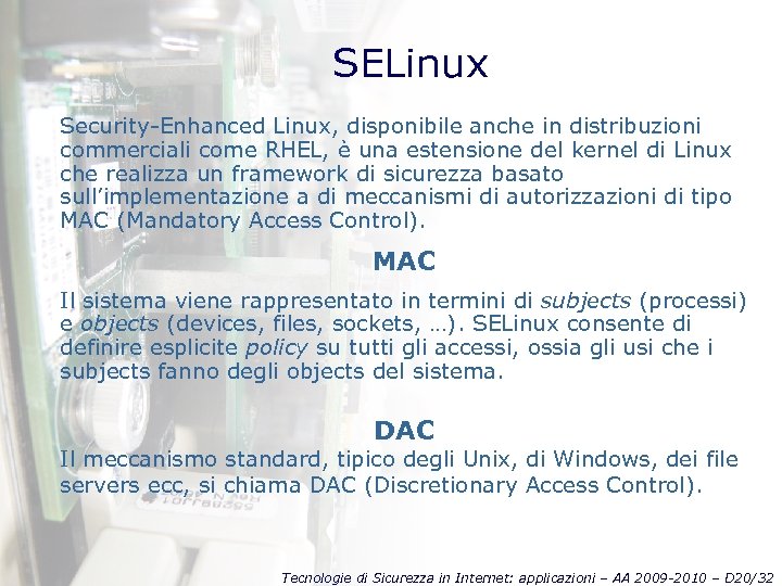 SELinux Security-Enhanced Linux, disponibile anche in distribuzioni commerciali come RHEL, è una estensione del
