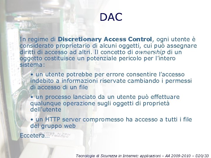 DAC In regime di Discretionary Access Control, ogni utente è considerato proprietario di alcuni