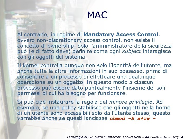 MAC Al contrario, in regime di Mandatory Access Control, ovvero non-discretionary access control, non