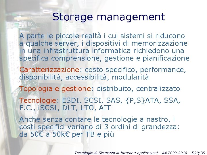 Storage management A parte le piccole realtà i cui sistemi si riducono a qualche