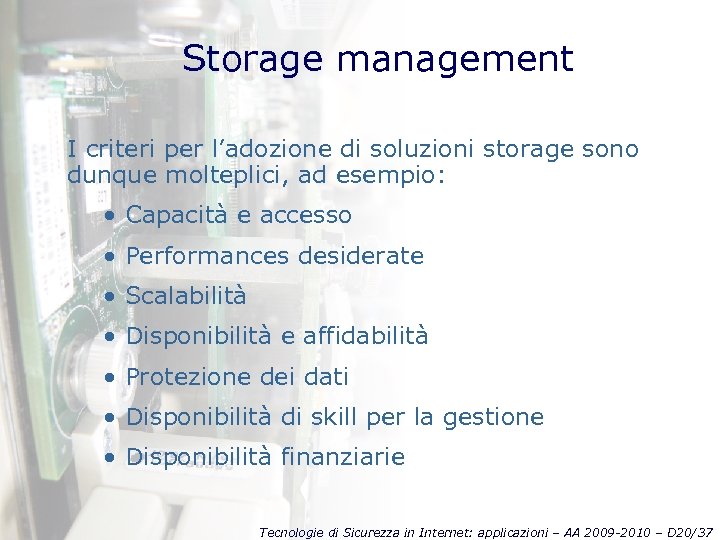Storage management I criteri per l’adozione di soluzioni storage sono dunque molteplici, ad esempio: