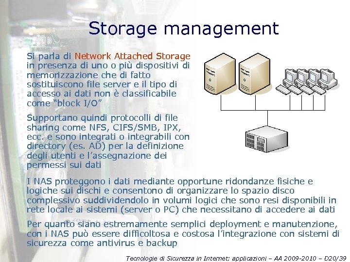Storage management Si parla di Network Attached Storage in presenza di uno o più