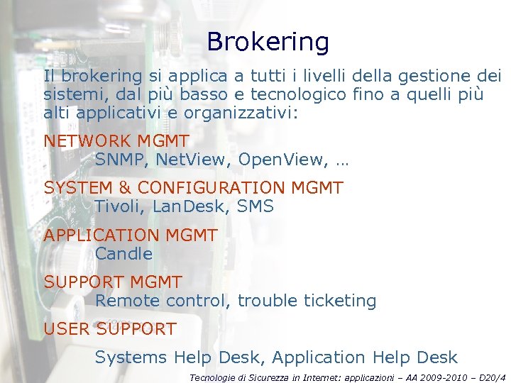 Brokering Il brokering si applica a tutti i livelli della gestione dei sistemi, dal