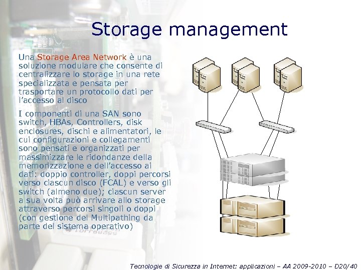 Storage management Una Storage Area Network è una soluzione modulare che consente di centralizzare