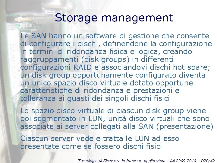Storage management Le SAN hanno un software di gestione che consente di configurare i