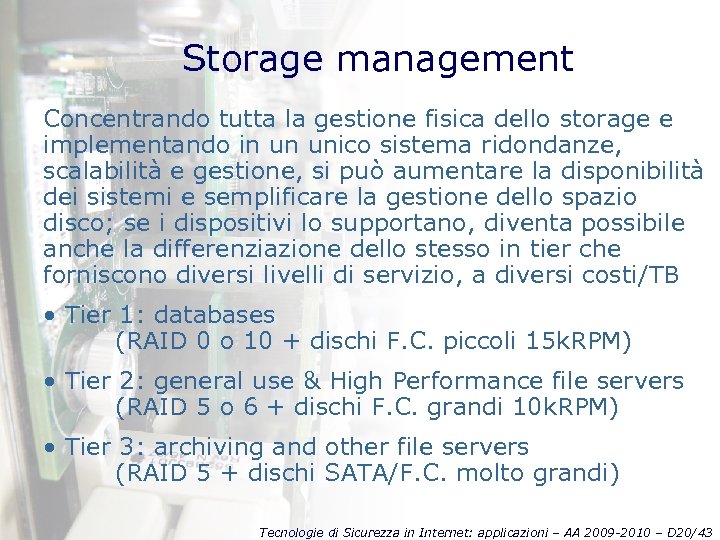 Storage management Concentrando tutta la gestione fisica dello storage e implementando in un unico