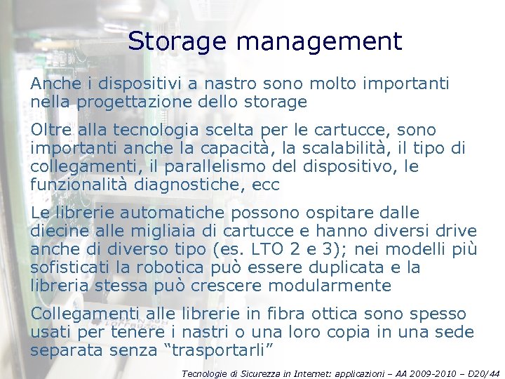 Storage management Anche i dispositivi a nastro sono molto importanti nella progettazione dello storage