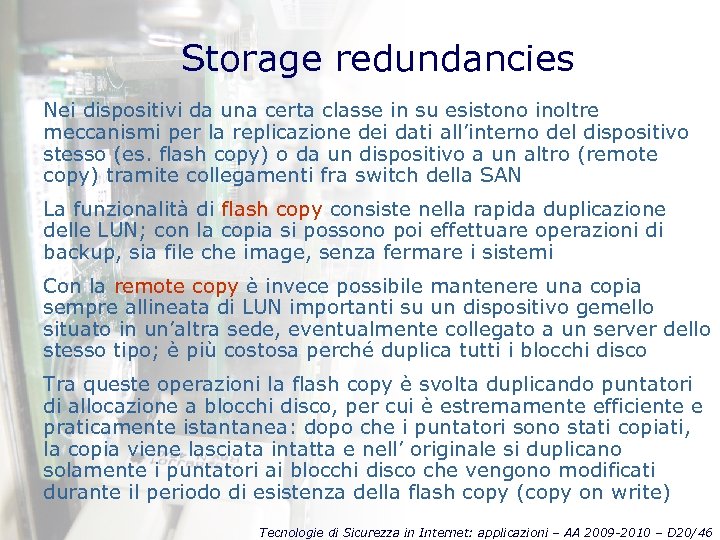 Storage redundancies Nei dispositivi da una certa classe in su esistono inoltre meccanismi per