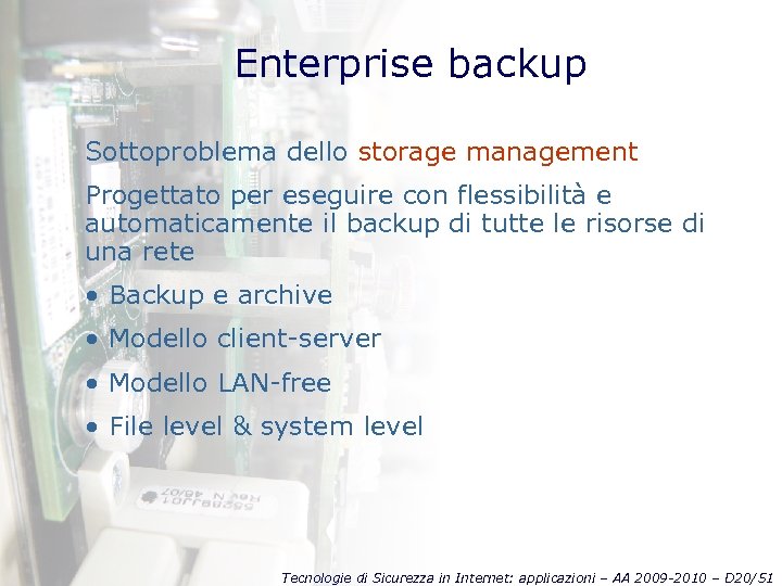 Enterprise backup Sottoproblema dello storage management Progettato per eseguire con flessibilità e automaticamente il
