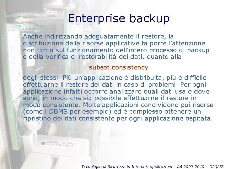 Enterprise backup Anche indirizzando adeguatamente il restore, la distribuzione delle risorse applicative fa porre