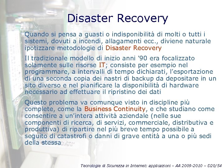 Disaster Recovery Quando si pensa a guasti o indisponibilità di molti o tutti i