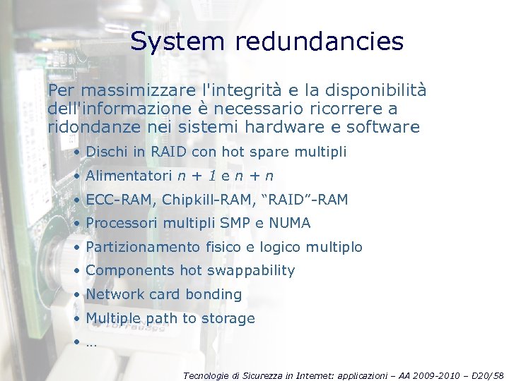 System redundancies Per massimizzare l'integrità e la disponibilità dell'informazione è necessario ricorrere a ridondanze