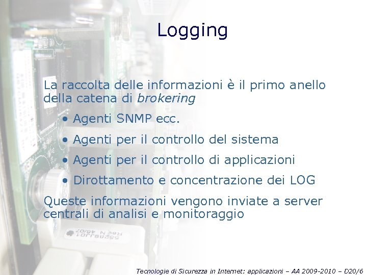 Logging La raccolta delle informazioni è il primo anello della catena di brokering •