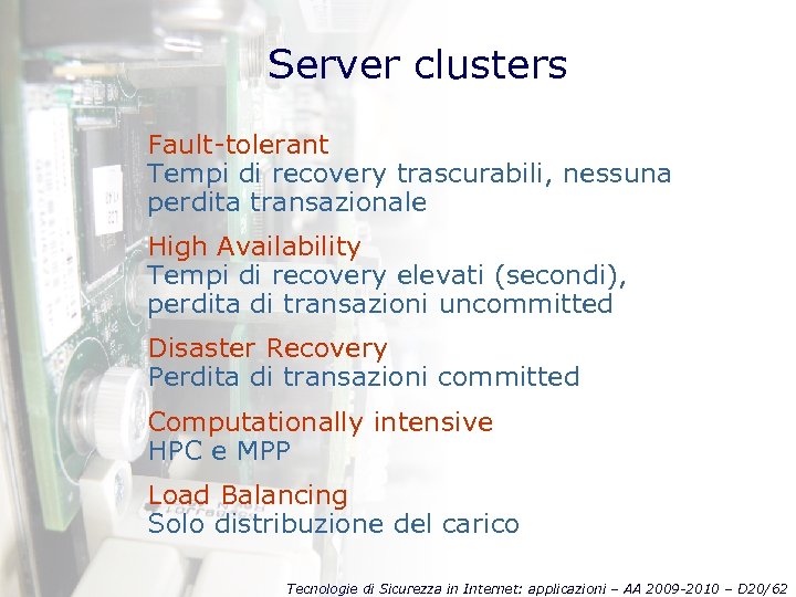 Server clusters Fault-tolerant Tempi di recovery trascurabili, nessuna perdita transazionale High Availability Tempi di