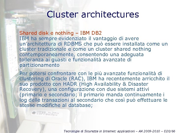 Cluster architectures Shared disk e nothing – IBM DB 2 IBM ha sempre evidenziato