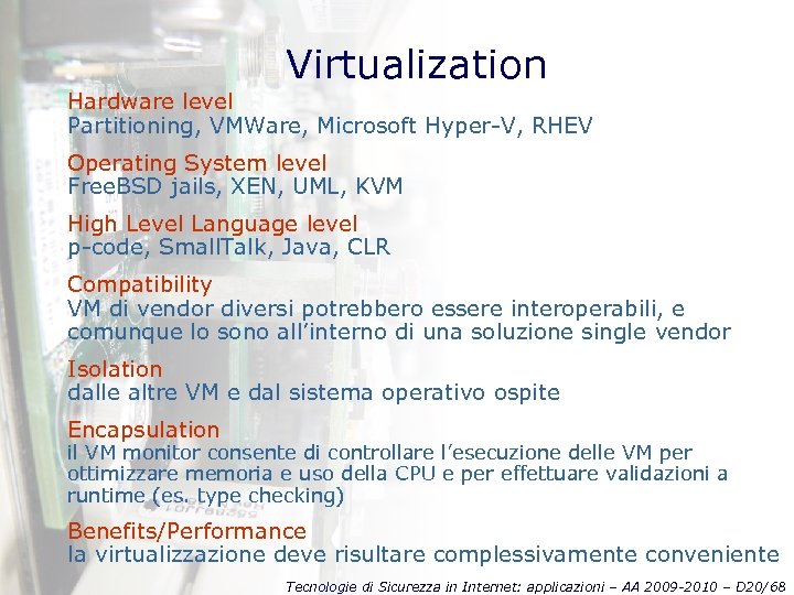 Virtualization Hardware level Partitioning, VMWare, Microsoft Hyper-V, RHEV Operating System level Free. BSD jails,
