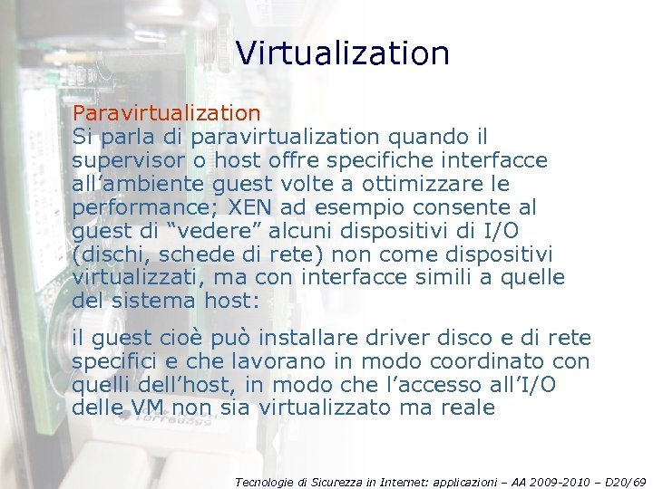 Virtualization Paravirtualization Si parla di paravirtualization quando il supervisor o host offre specifiche interfacce