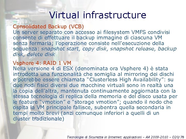 Virtual infrastructure Consolidated Backup (VCB) Un server separato con accesso ai filesystem VMFS condivisi