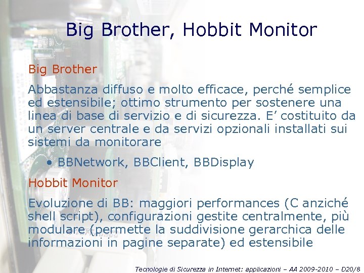 Big Brother, Hobbit Monitor Big Brother Abbastanza diffuso e molto efficace, perché semplice ed