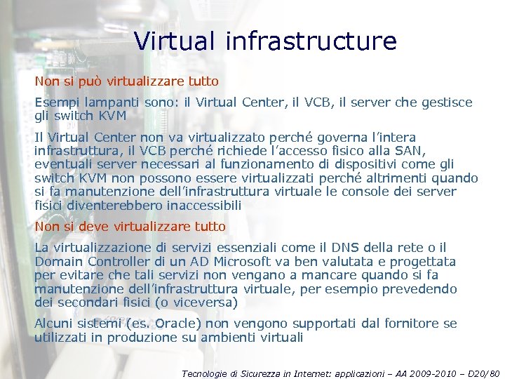 Virtual infrastructure Non si può virtualizzare tutto Esempi lampanti sono: il Virtual Center, il