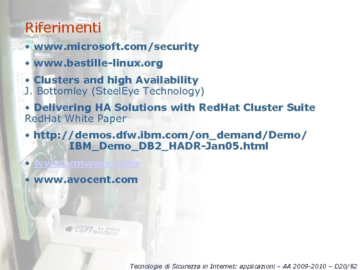 Riferimenti • www. microsoft. com/security • www. bastille-linux. org • Clusters and high Availability
