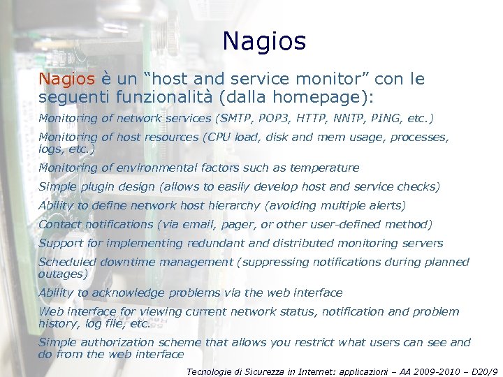 Nagios è un “host and service monitor” con le seguenti funzionalità (dalla homepage): Monitoring